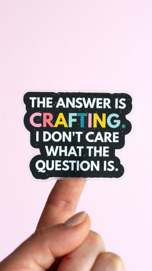 The Answer is Crafting Matte Sticker, Crafting, Artist Gift