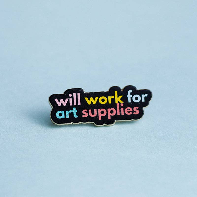 Will Work for Art Supplies Text Enamel Pin