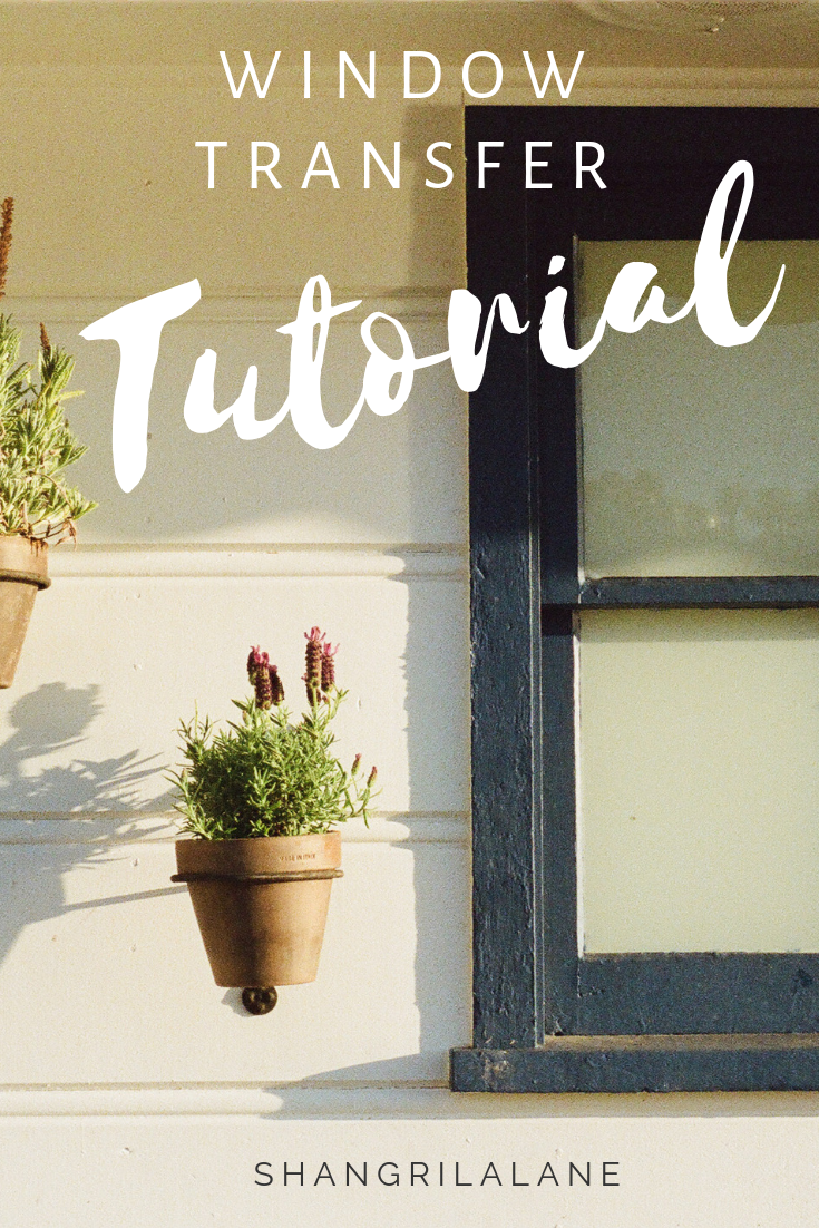 Window Transfer Tutorial – Shangri-La Lane LLC