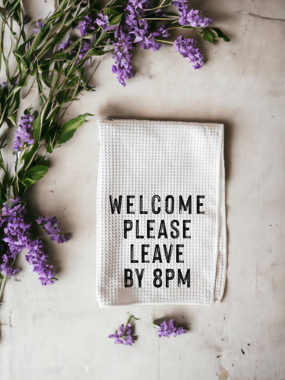 Welcome Please Leave by 8PM Kitchen Towel