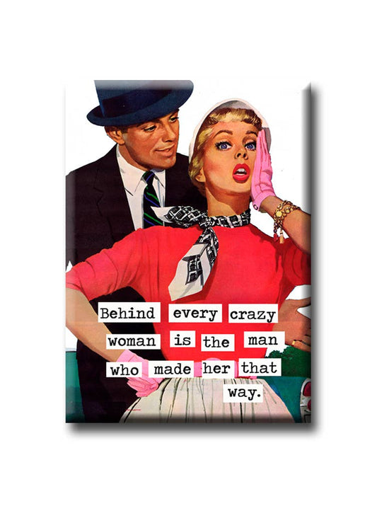 Behind Every Crazy Woman Magnet