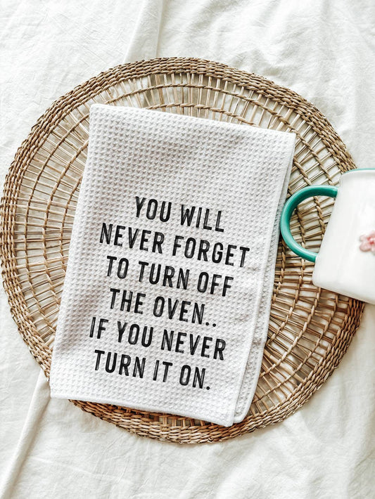 Turn Off The Oven Kitchen Towel