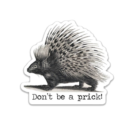 Don't be a prick! Porcupine Funny Vinyl Sticker