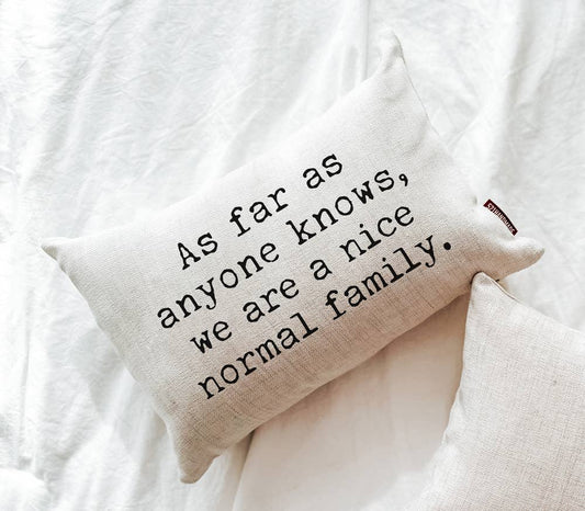 As Far As Anyone Knows, We Are a Nice Normal Family Pillow