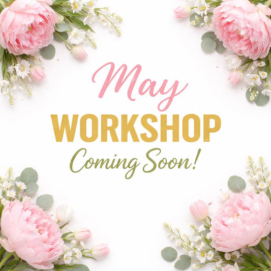May Workshop - Coming Soon!