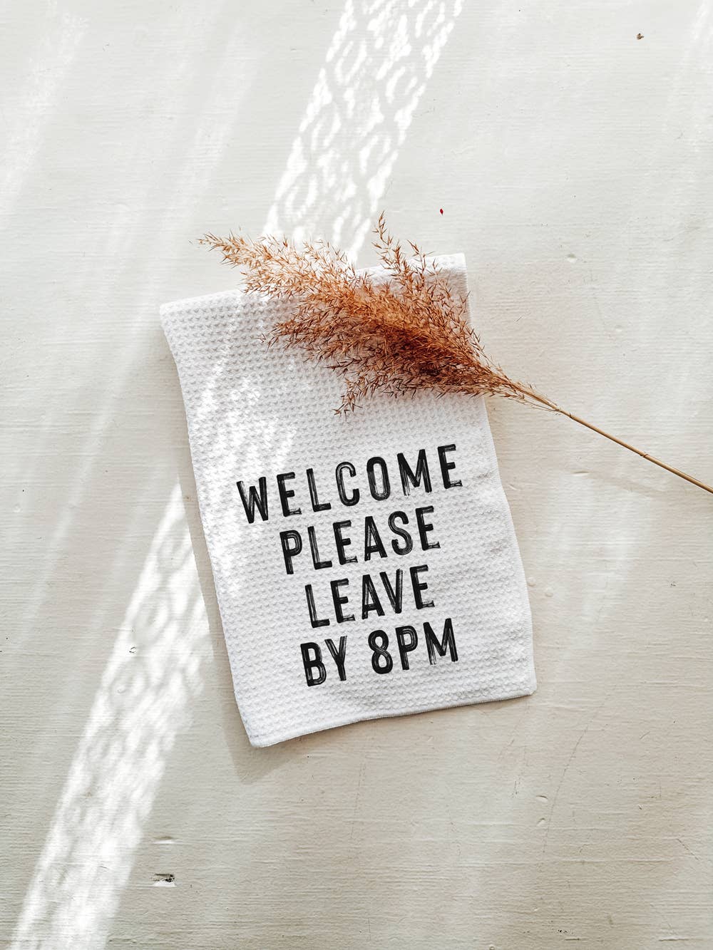 Welcome Please Leave by 8PM Kitchen Towel