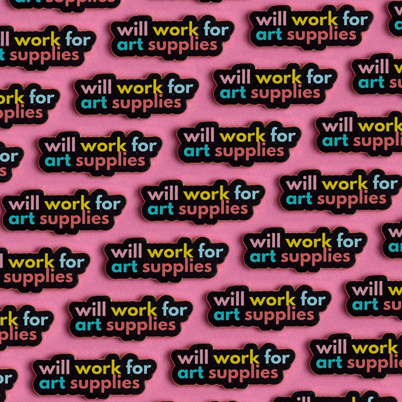 Will Work for Art Supplies Text Enamel Pin
